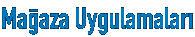 Ma�aza Uygulamalar�